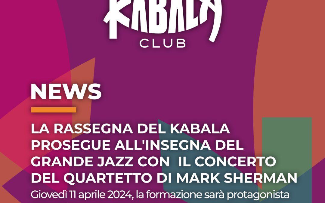 La rassegna del Kabala prosegue all’insegna del grande jazz con  il concerto del quartetto di Mark Sherman